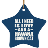 All I Need Is Love And A Havana Brown Cat - Star Ornament