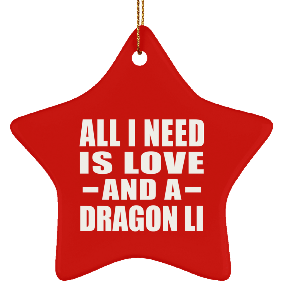 All I Need Is Love And A Dragon Li - Star Ornament