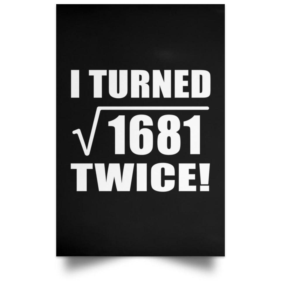 82nd Birthday I Turned Square Root of 1681 Twice - Poster Portrait