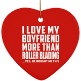 I Love My Boyfriend More Than Roller Blading - Heart Ornament
