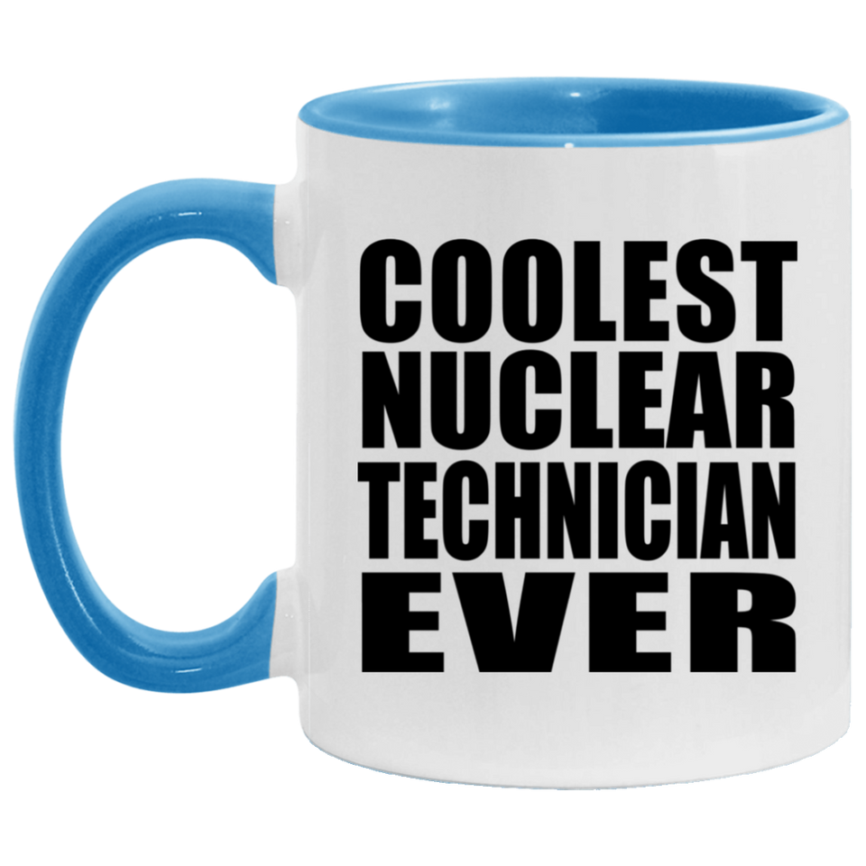 Coolest Nuclear Technician Ever - 11oz Accent Mug Blue
