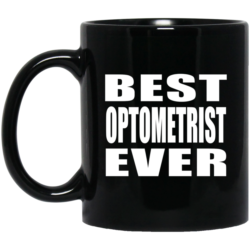 Best Optometrist Ever - 11 Oz Coffee Mug Black
