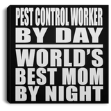Pest Control Worker By Day World's Best Mom By Night - Canvas Square