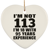 113th Birthday I'm Not 113 I'm 18 With 95 Years Experience - Heart Ornament
