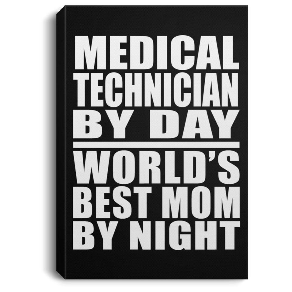 Medical Technician By Day World's Best Mom By Night - Canvas Portrait