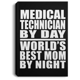 Medical Technician By Day World's Best Mom By Night - Canvas Portrait