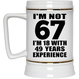 67th Birthday I'm Not 67 I'm 18 With 49 Years Experience - Beer Stein