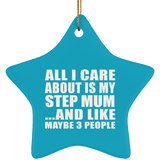 All I Care About Is My Step Mum - Star Ornament