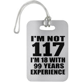 117th Birthday I'm Not 117 I'm 18 With 99 Years Experience - Luggage Bag Tag