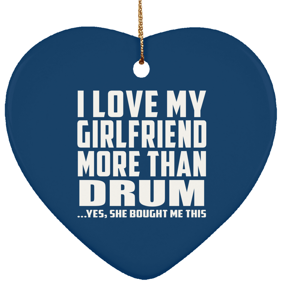 I Love My Girlfriend More Than Drum - Heart Ornament