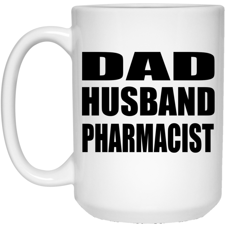 Dad Husband Pharmacist - 15oz Coffee Mug