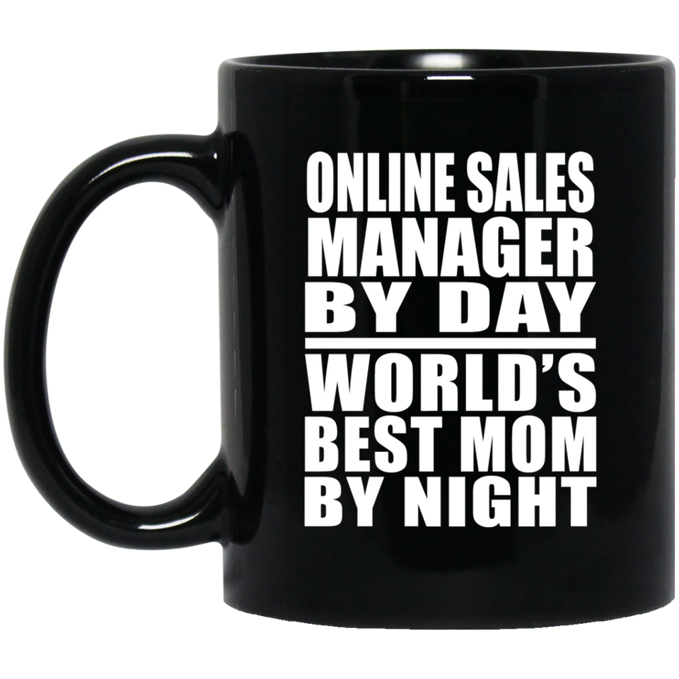 Online Sales Manager By Day World's Best Mom By Night - 11 Oz Coffee Mug Black