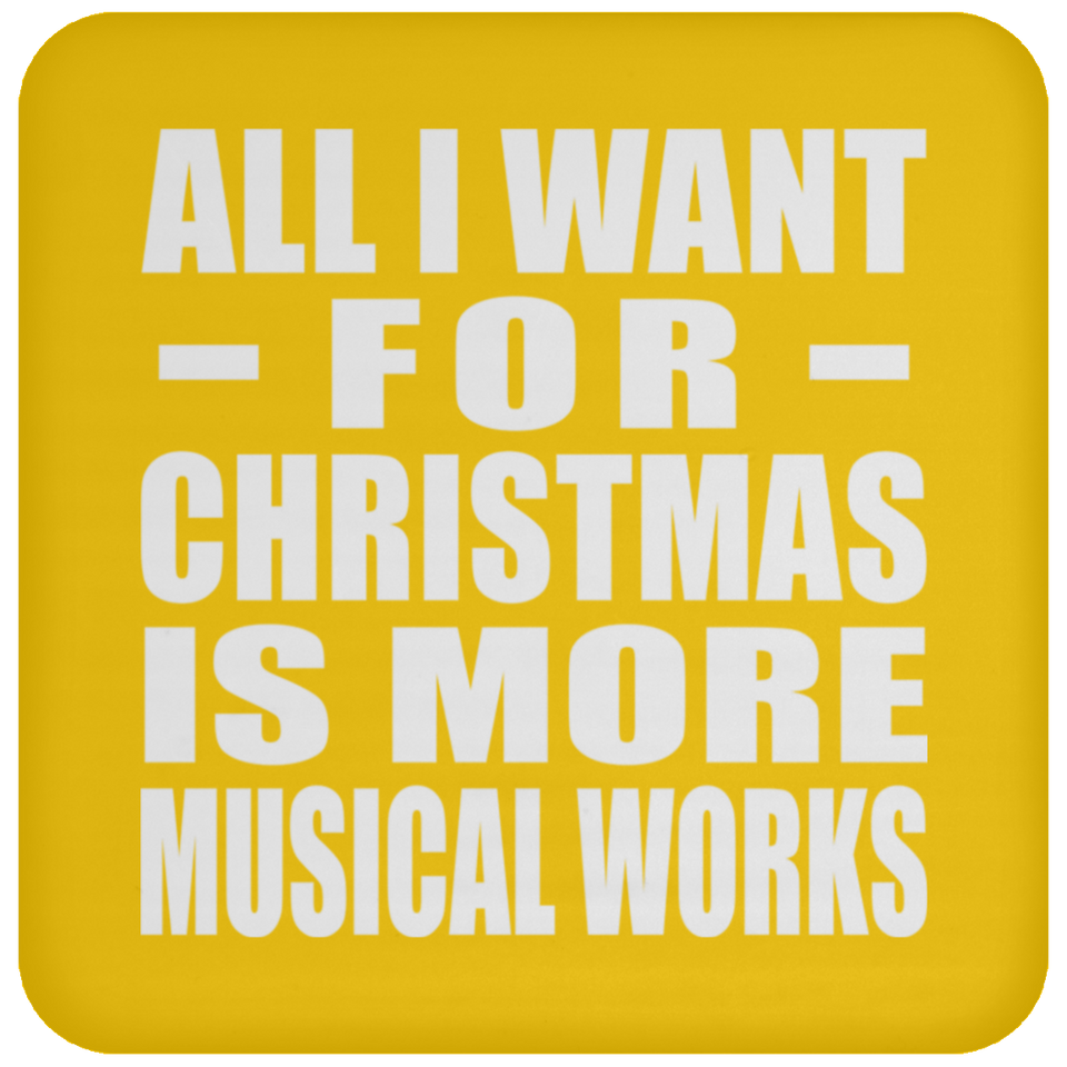 All I Want For Christmas Is More Musical Works - Coaster