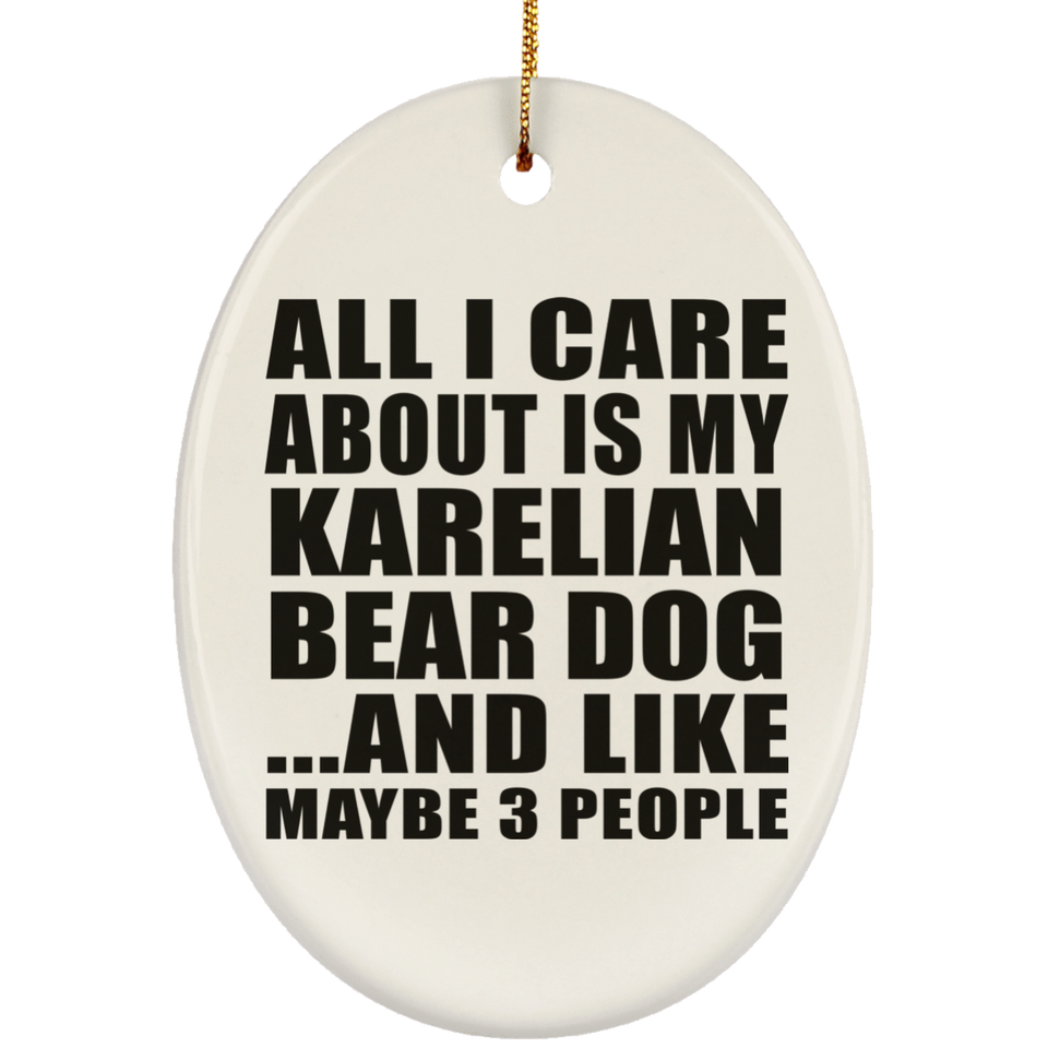 All I Care About Is My Karelian Bear Dog - Oval Ornament