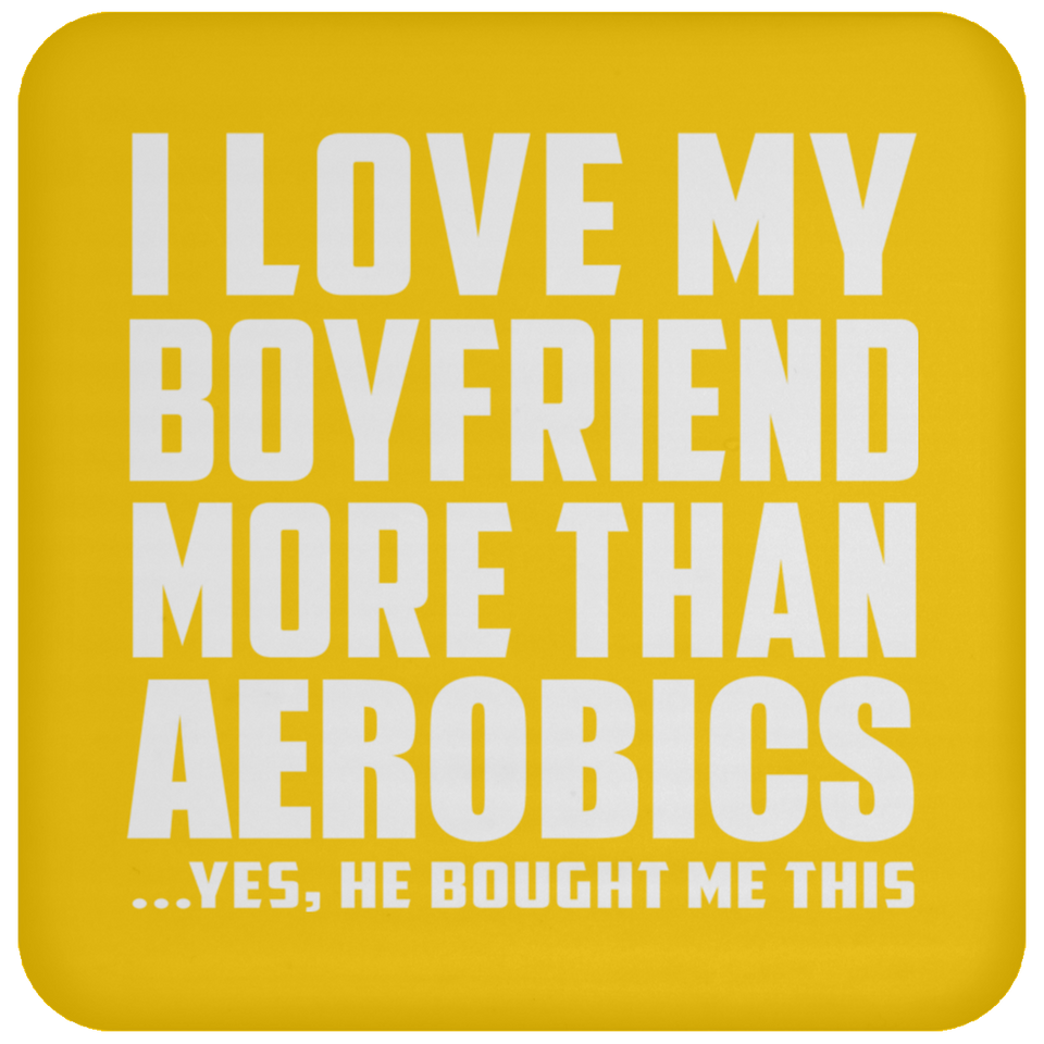 I Love My Boyfriend More Than Aerobics - Drink Coaster