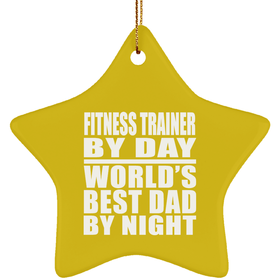 Fitness Trainer By Day World's Best Dad By Night - Star Ornament