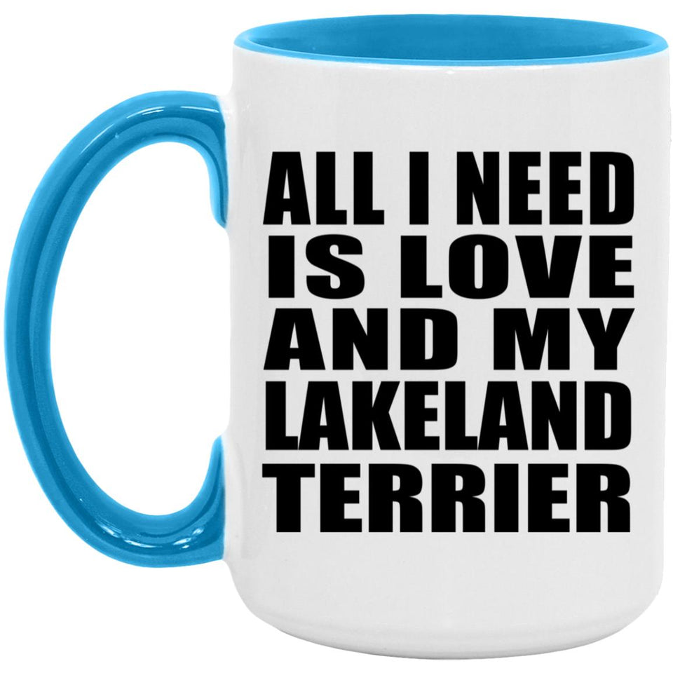 All I Need Is Love And My Lakeland Terrier - 15oz Accent Mug Blue