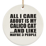 All I Care About Is My Calico Cat - Circle Ornament