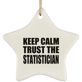 Keep Calm and Trust The Statistician - Star Ornament
