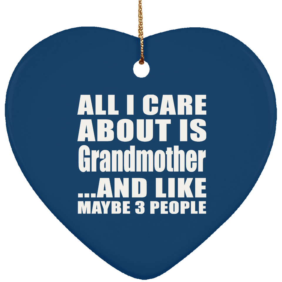 All I Care About Is Grandmother - Heart Ornament