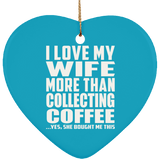 I Love My Wife More Than Collecting Coffee - Heart Ornament