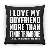 I Love My Boyfriend More Than Tenor Trombone - Throw Pillow Black