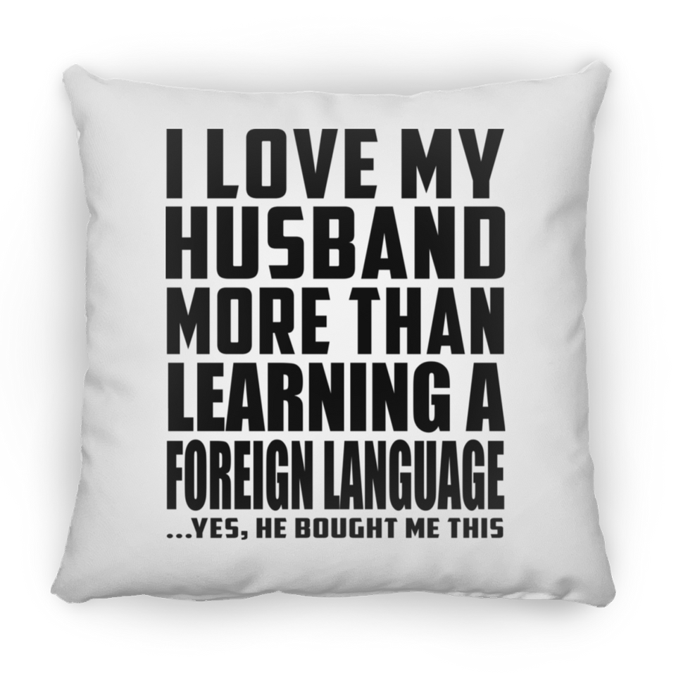 I Love My Husband More Than Learning A Foreign Language - Throw Pillow
