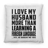 I Love My Husband More Than Learning A Foreign Language - Throw Pillow