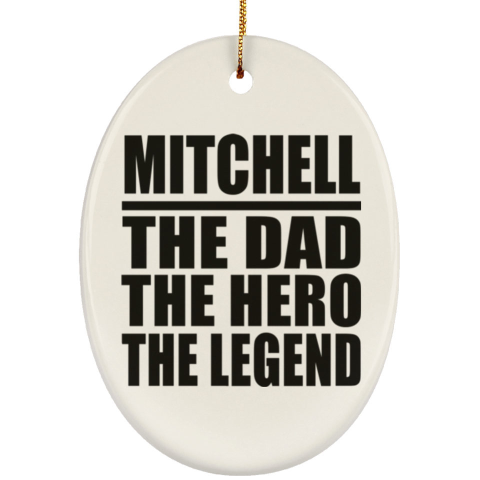 Mitchell The Dad The Hero The Legend - Oval Ornament