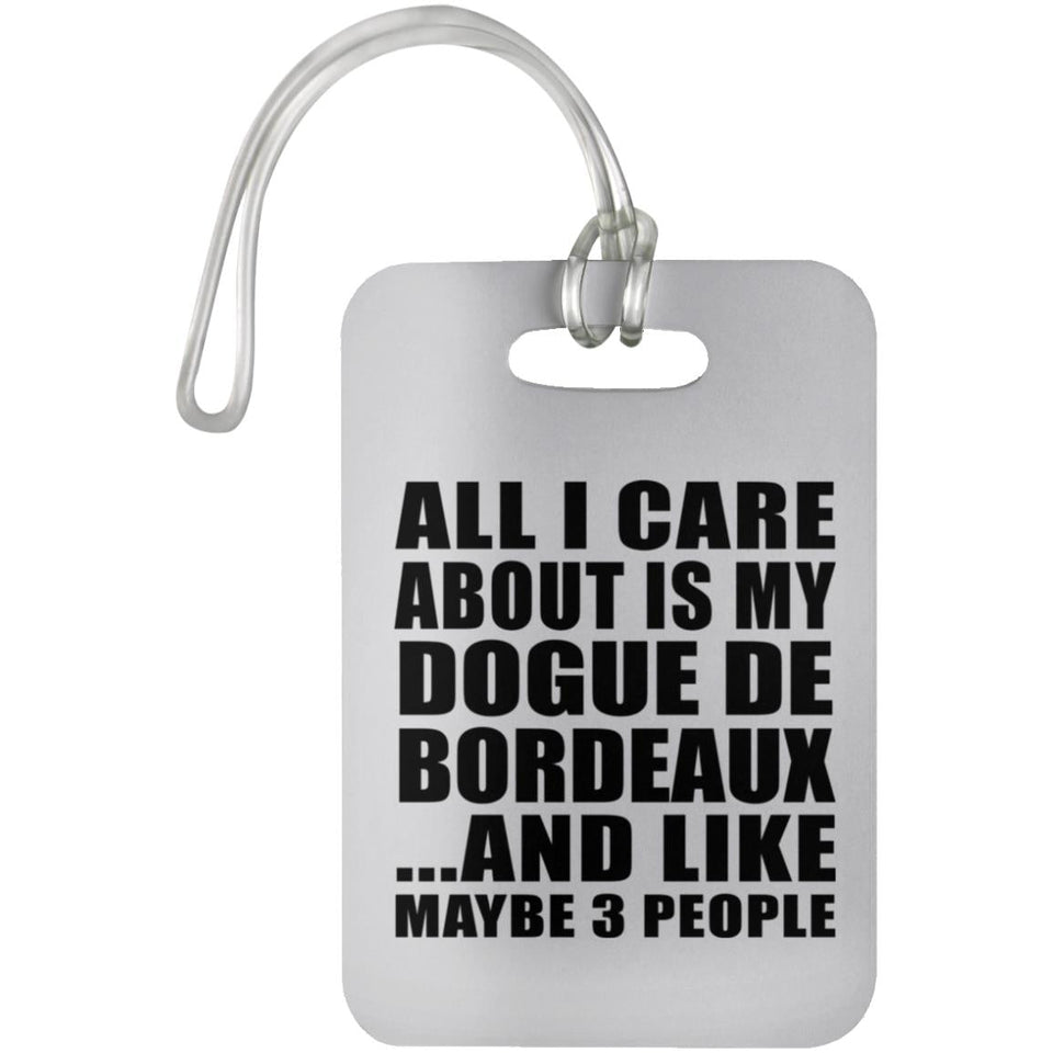 All I Care About Is My Dogue De Bordeaux - Luggage Bag Tag