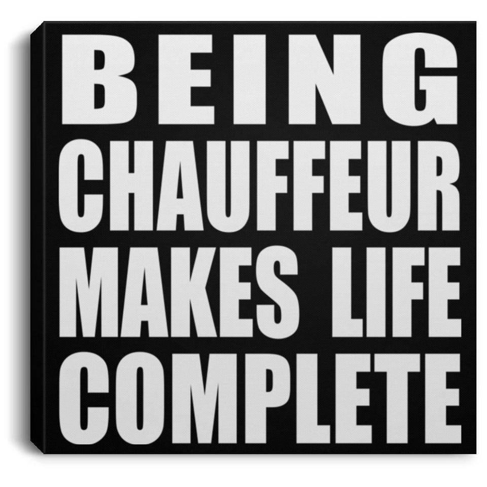 Being Chauffeur Makes Life Complete - Canvas Square