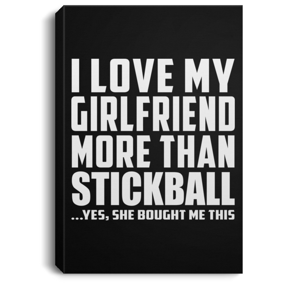 I Love My Girlfriend More Than Stickball - Canvas Portrait