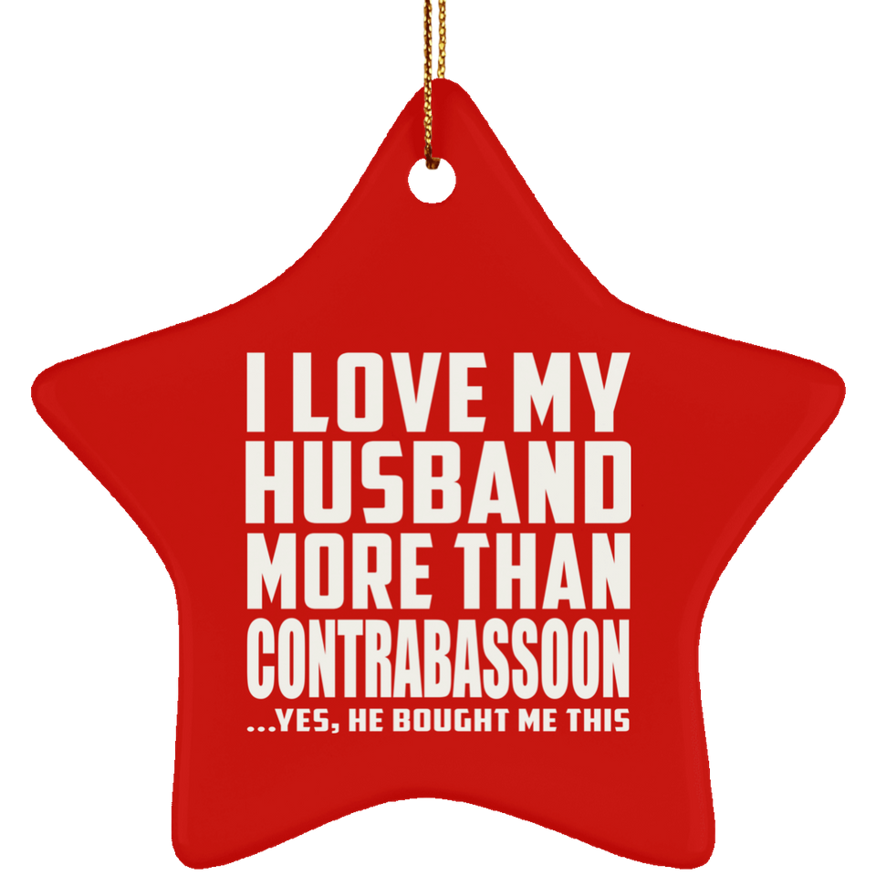 I Love My Husband More Than Contrabassoon - Star Ornament