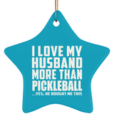 I Love My Husband More Than Pickleball - Star Ornament
