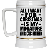 All I Want For Christmas Is My Miniature American Shepherd - Beer Stein