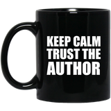 Keep Calm and Trust The Author - 11oz Coffee Mug Black
