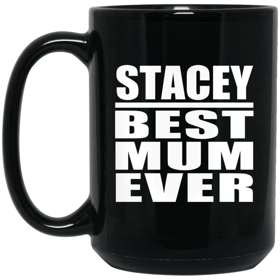 Stacey Best Mum Ever - 15 Oz Coffee Mug Black