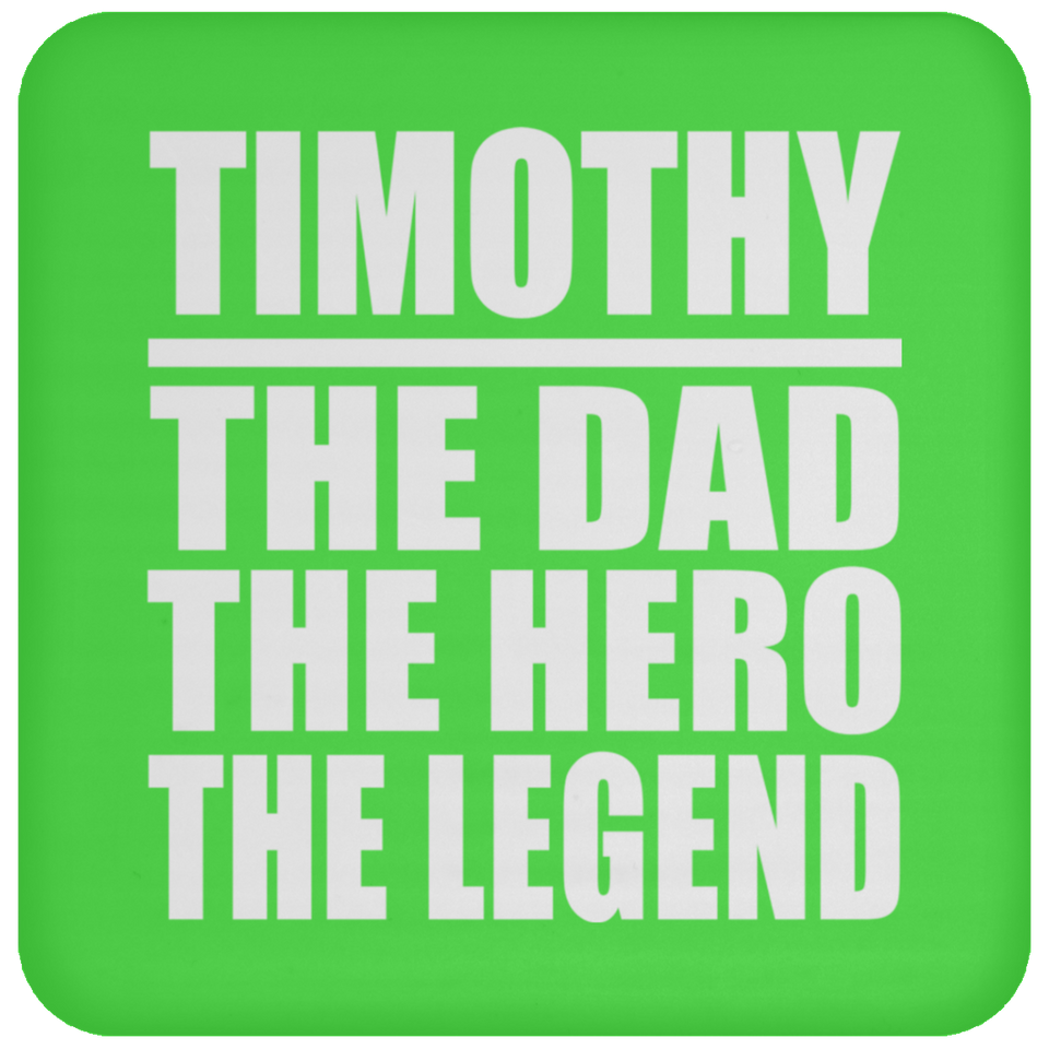 Timothy The Dad The Hero The Legend - Drink Coaster