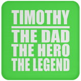 Timothy The Dad The Hero The Legend - Drink Coaster