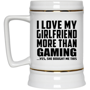 I Love My Girlfriend More Than Gaming - Beer Stein