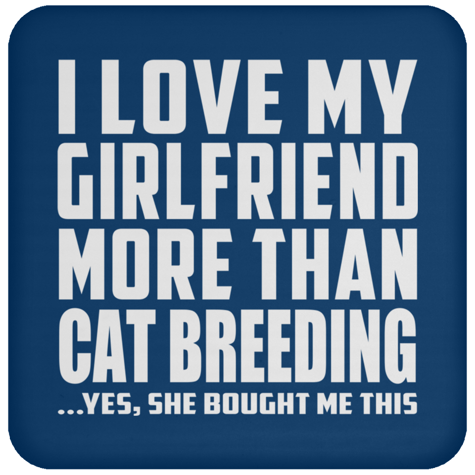 I Love My Girlfriend More Than Cat Breeding - Drink Coaster