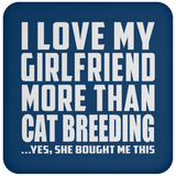 I Love My Girlfriend More Than Cat Breeding - Drink Coaster