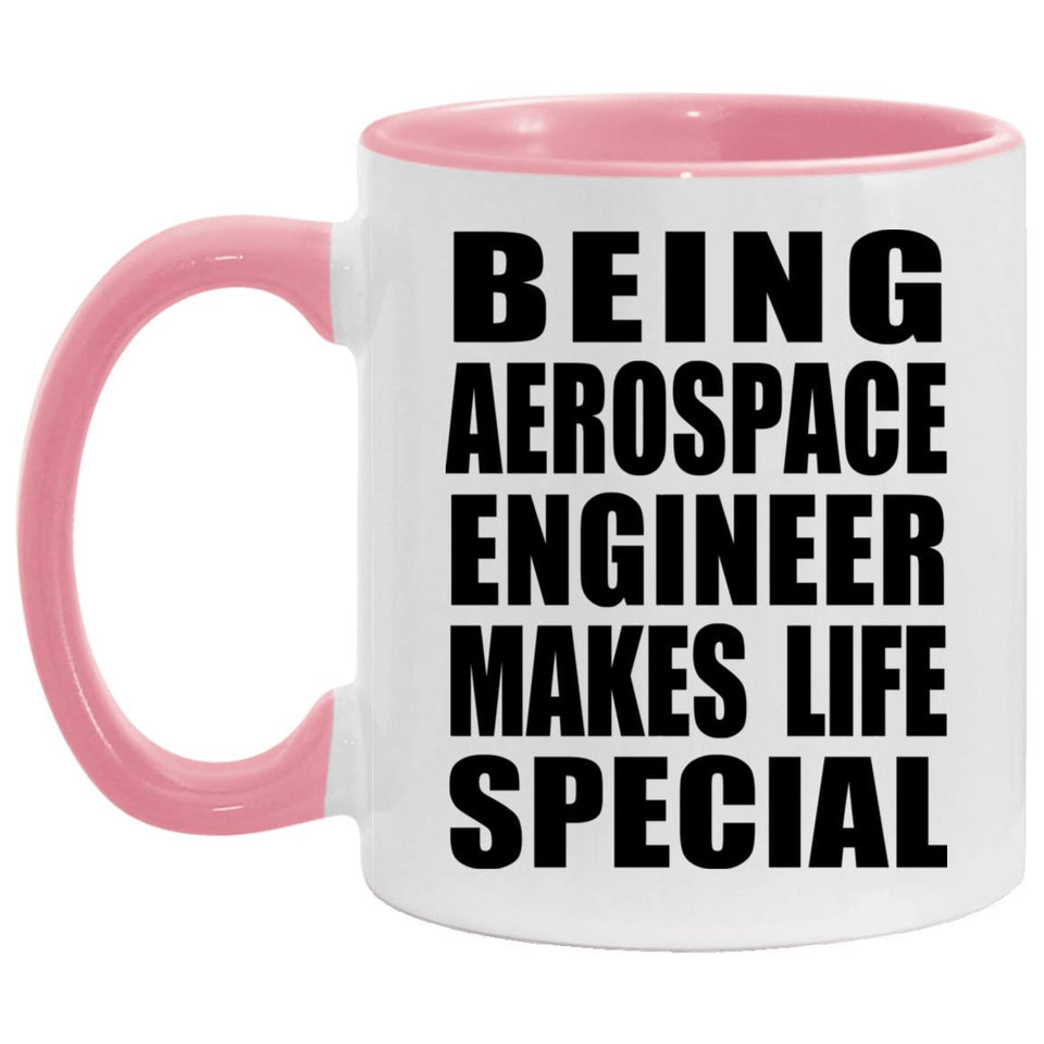 Being Aerospace Engineer Makes Life Special - 11oz Accent Mug Pink