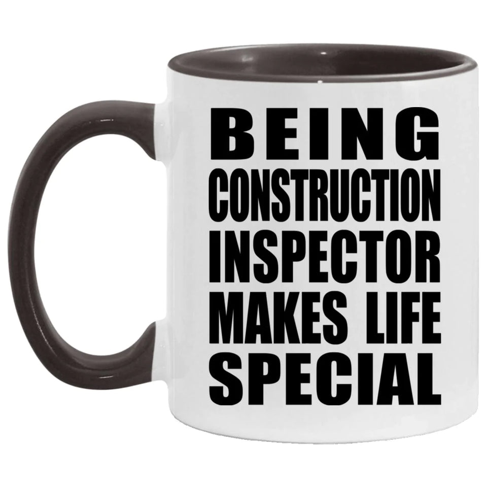Being Construction Inspector Makes Life Special - 11oz Accent Mug Black