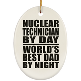 Nuclear Technician By Day World's Best Dad By Night - Oval Ornament