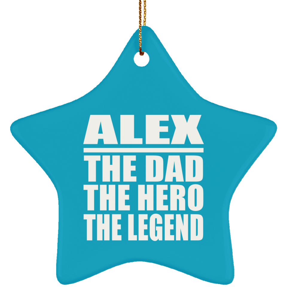 Alex The Dad The Hero The Legend - Star Ornament