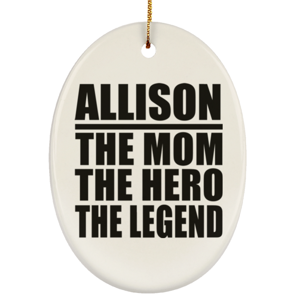 Allison The Mom The Hero The Legend - Oval Ornament