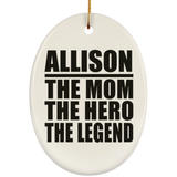 Allison The Mom The Hero The Legend - Oval Ornament