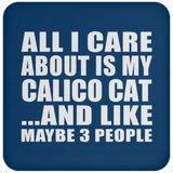 All I Care About Is My Calico Cat - Drink Coaster