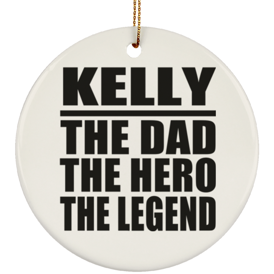 Kelly The Dad The Hero The Legend - Circle Ornament